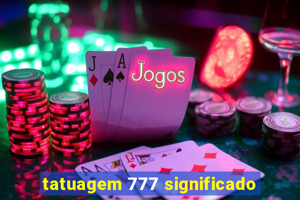 tatuagem 777 significado